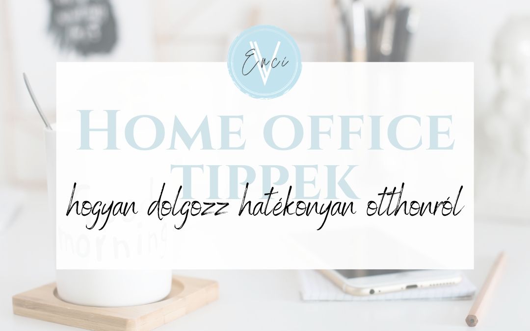 Home office tippek – Hogyan dolgozz hatékonyan otthonról?